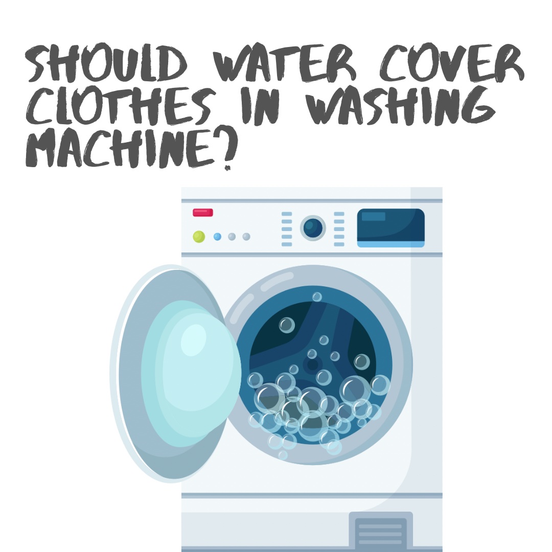 should-water-cover-clothes-in-washing-machine-cleancil